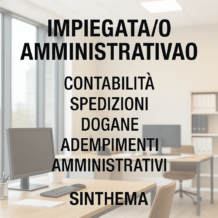Annuncio Sinthema per impiegata/o amministrativa/o: contabilità, spedizioni, dogane, adempimenti. Ambiente ufficio di manifattura, ruolo unico e di fiducia.